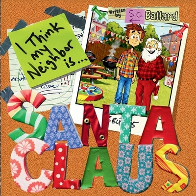 I Think My Neighbor Is Santa Claus by Ballard, S. C.