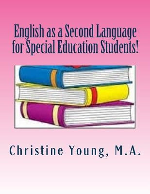 English as a Second Language for Special Education Students! by Young, Christine