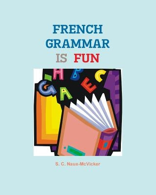 French Grammar is Fun by Naux-McVicker, S. C.