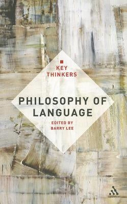 Philosophy of Language: The Key Thinkers by Lee, Barry