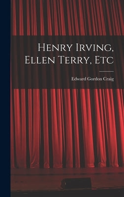 Henry Irving, Ellen Terry, Etc by Craig, Edward Gordon