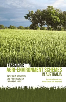Learning from agri-environment schemes in Australia: Investing in biodiversity and other ecosystem services on farms by Ansell, Dean