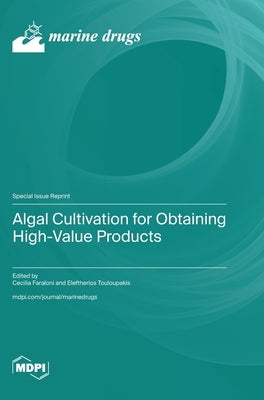Algal Cultivation for Obtaining High-Value Products by Faraloni, Cecilia