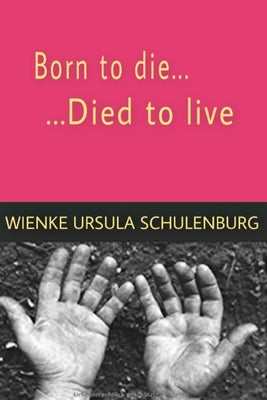 Born to die, died to live by Schulenburg, Wienke Ursula