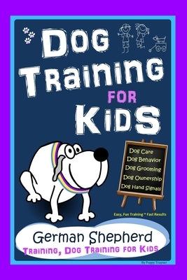 Dog Training for Kids, Dog Care, Dog Behavior, Dog Grooming, Dog Ownership, Dog Hand Signals, Easy, Fun Training * Fast Results, German Shepherd Train by Trayner, Poppy
