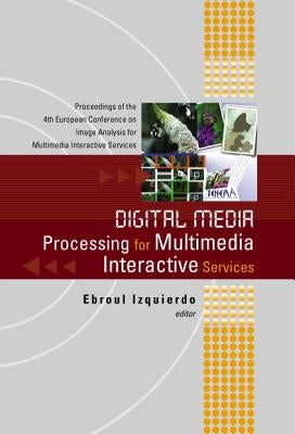 Digital Media Processing for Multimedia Interactive Services, Proceedings of the 4th European Workshop on Image Analysis for Multimedia Interactive Se by Izquierdo, Ebroul