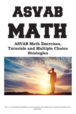 ASVAB Math Workbook: ASVAB Math Exercises, Tutorials and Multiple Choice Strategies by Cokmplete Test Preparation Inc