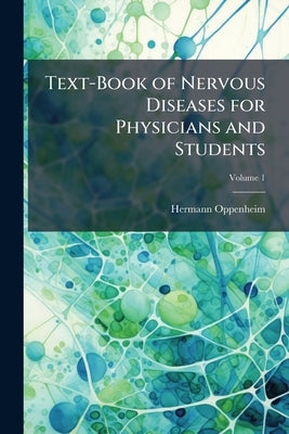 Text-Book of Nervous Diseases for Physicians and Students; Volume 1 by Oppenheim, Hermann