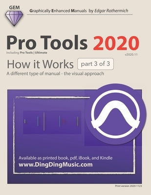 Pro Tools 2020 - How it Works (part 3 of 3): A different type of manual - the visual approach by Rothermich, Edgar