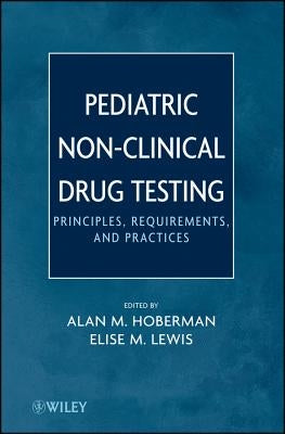 Pediatric Non-Clinical Drug Testing: Principles, Requirements, and Practice by Hoberman, Alan M.