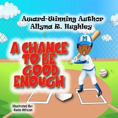 A Chance To Be Good Enough by Hughley, Allyna R.