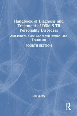 Handbook of Diagnosis and Treatment of Dsm-5-Tr Personality Disorders: Assessment, Case Conceptualization, and Treatment by Sperry, Len
