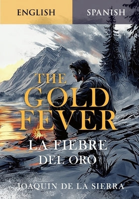 The Gold Fever: Jack London's Life & Lessons in English and Spanish by de la Sierra, Joaqu?n