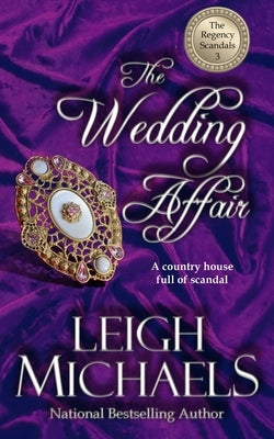 The Wedding Affair: The Regency Scandals by Michaels, Leigh