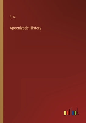 Apocalyptic History by S a