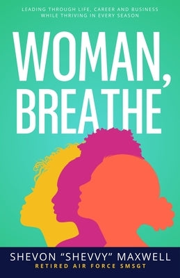Woman, Breathe: Leading Through Life, Career and Business While Thriving in Every Season by Maxwell