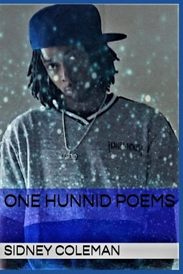 One Hunnid Poems: Volume1 by Coleman, Sidney Lee