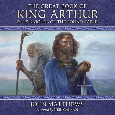 The Great Book of King Arthur: And His Knights of the Round Table by Matthews, John