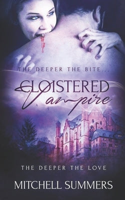 Cloistered Vampire: The Deeper the Bite, The Deeper the Love by Summers, Mitchell