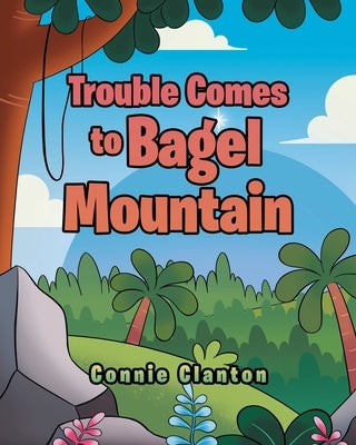 Trouble Comes to Bagel Mountain by Clanton, Connie