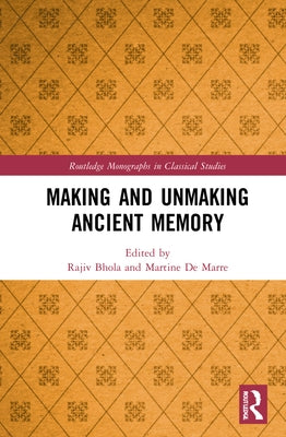Making and Unmaking Ancient Memory by de Marre, Martine