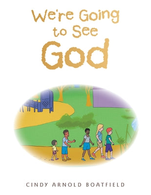 We're Going to See God by Boatfield, Cindy Arnold