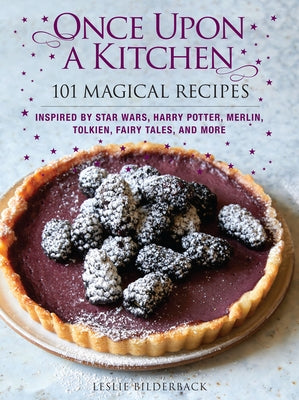 Once Upon a Kitchen: 101 Magical Recipes by Bilderback, Leslie