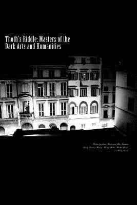 Thoth's Riddle: Masters of the Dark Arts and Humanities by Marchase, Allie