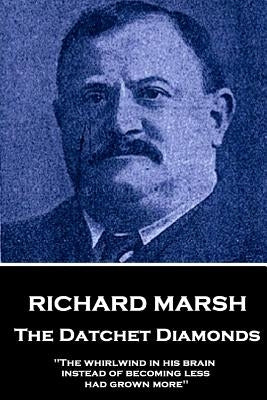 Richard Marsh - The Datchet Diamonds: "The whirlwind in his brain, instead of becoming less, had grown more" by Marsh, Richard