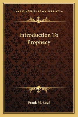 Introduction To Prophecy by Boyd, Frank M.