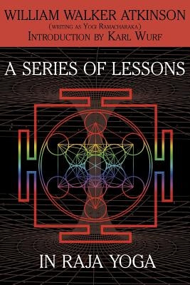 A Series of Lessons in Raja Yoga by Atkinson, William Walker