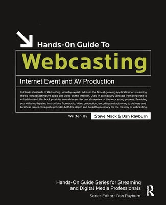 Hands-On Guide to Webcasting: Internet Event and AV Production by Mack, Steve