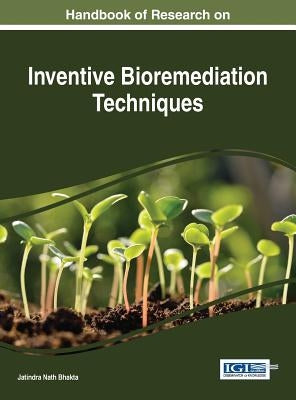 Handbook of Research on Inventive Bioremediation Techniques by Bhakta, Jatindra Nath
