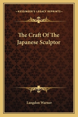 The Craft Of The Japanese Sculptor by Warner, Langdon