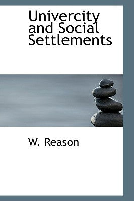Univercity and Social Settlements by Reason, W.