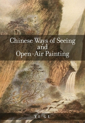 Chinese Ways of Seeing and Open-Air Painting by Gu, Yi