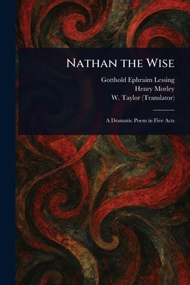Nathan the Wise by Lessing, Gotthold Ephraim
