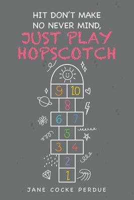 Hit Don't Make No Never Mind, Just Play Hopscotch by Perdue, Jane Cocke