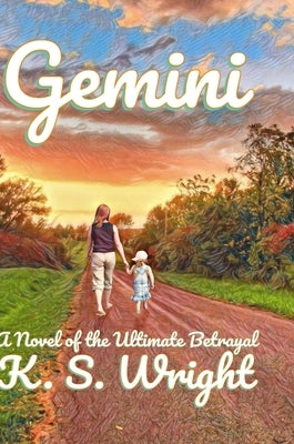 Gemini: A Novel of the Ultimate Betrayal by Wright, K. S.