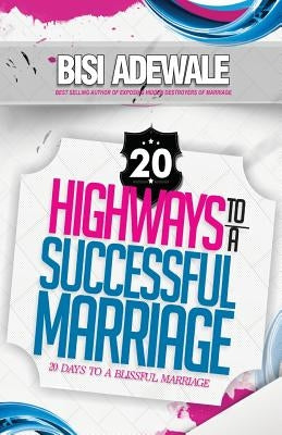 20 Highways to a Successful Marriage by Adewale, Bisi