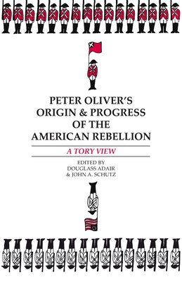 Peter Oliver's "Origin and Progress of the American Rebellion": A Tory View by Adair, Douglass
