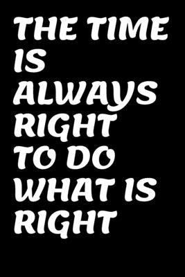 The Time Is Always Right to Do What Is Right: Mlk D by Publishings, Kova