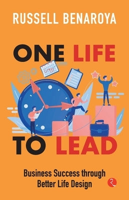 One Life to Lead: Business Success Through Better Life Design by Benaroya, Russell
