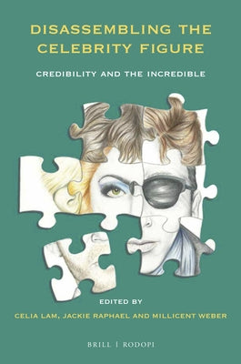 Disassembling the Celebrity Figure: Credibility and the Incredible by Raphael, Jackie