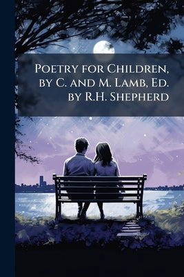 Poetry for Children, by C. and M. Lamb, Ed. by R.H. Shepherd by Lamb, Charles