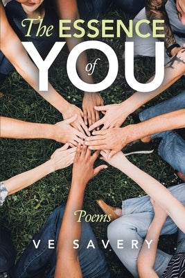 The Essence of You: Poems by Savery, V. E.