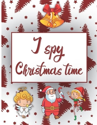 I Spy Christmas Time: Book For Kids Activity Book For Toddlers And Preschoolers To Learn Through Play by Banas, Kacper