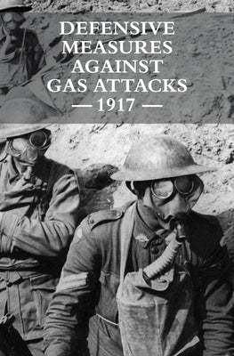 Defensive Measures Against Gas Attacks 1917 by War Office