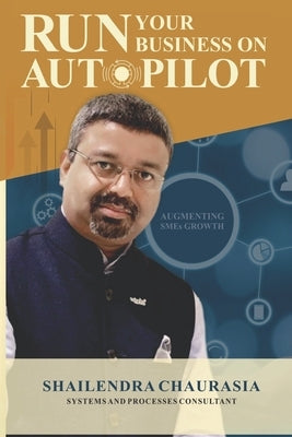RUN your business on AUTOPILOT: Augmenting SMEs Growth by Chaurasia, Shailendra