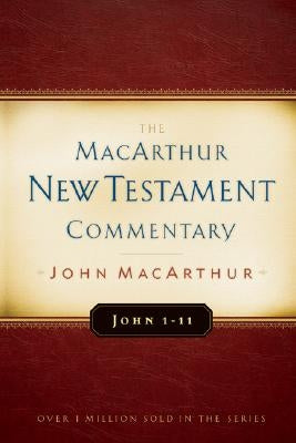 John 1-11 MacArthur New Testament Commentary: Volume 11 by MacArthur, John
